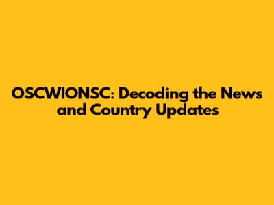 OSCWIONSC: Decoding the News and Country Updates