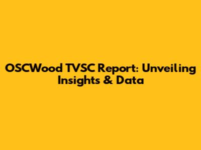 OSCWood TVSC Report: Unveiling Insights & Data