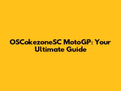 OSCokezoneSC MotoGP: Your Ultimate Guide