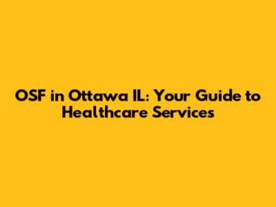OSF in Ottawa IL: Your Guide to Healthcare Services