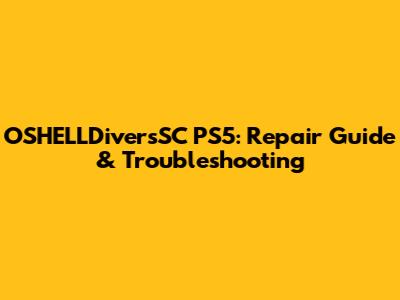 OSHELLDiversSC PS5: Repair Guide & Troubleshooting
