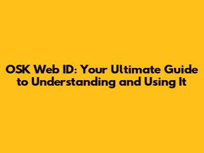 OSK Web ID: Your Ultimate Guide to Understanding and Using It