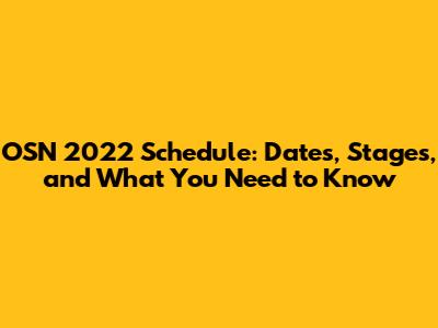 OSN 2022 Schedule: Dates, Stages, and What You Need to Know