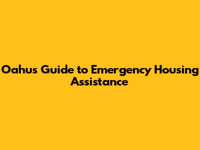 Oahu's Guide to Emergency Housing Assistance