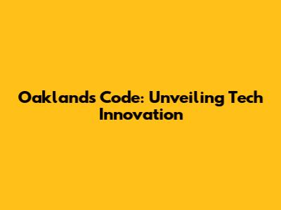 Oakland's Code: Unveiling Tech Innovation