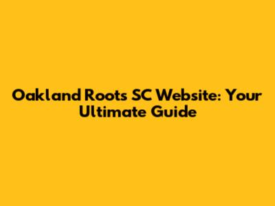 Oakland Roots SC Website: Your Ultimate Guide