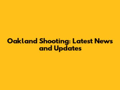 Oakland Shooting: Latest News and Updates