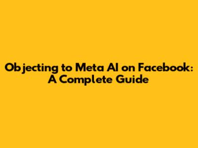 Objecting to Meta AI on Facebook: A Complete Guide