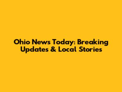 Ohio News Today: Breaking Updates & Local Stories