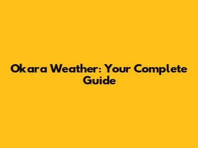Okara Weather: Your Complete Guide
