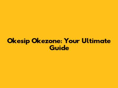 Okesip Okezone: Your Ultimate Guide