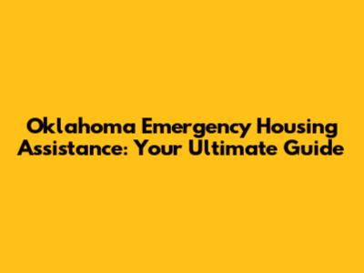 Oklahoma Emergency Housing Assistance: Your Ultimate Guide