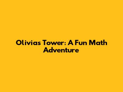 Olivia's Tower: A Fun Math Adventure