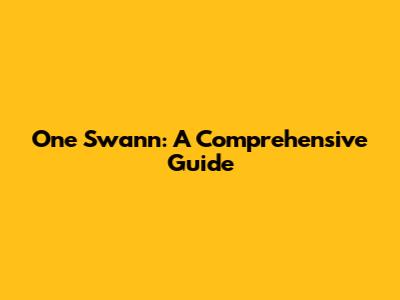 One Swann: A Comprehensive Guide