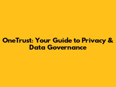 OneTrust: Your Guide to Privacy & Data Governance