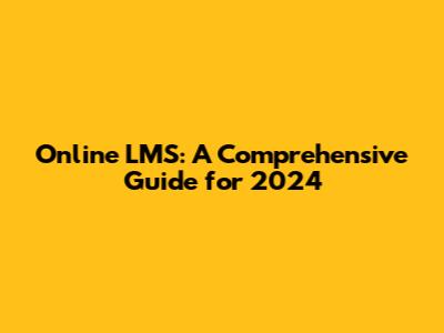 Online LMS: A Comprehensive Guide for 2024