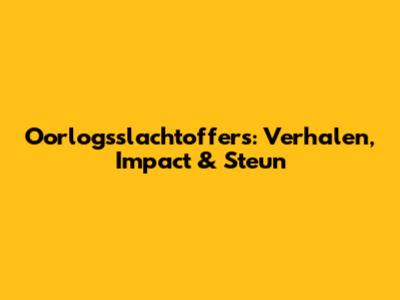 Oorlogsslachtoffers: Verhalen, Impact & Steun