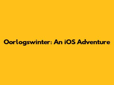 Oorlogswinter: An iOS Adventure