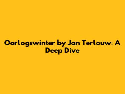Oorlogswinter by Jan Terlouw: A Deep Dive
