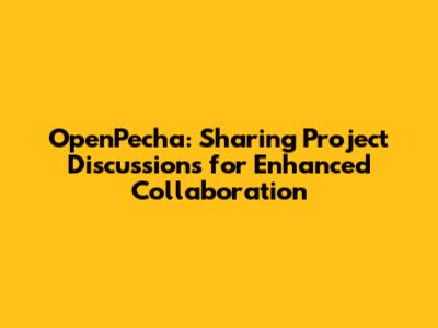 OpenPecha: Sharing Project Discussions for Enhanced Collaboration