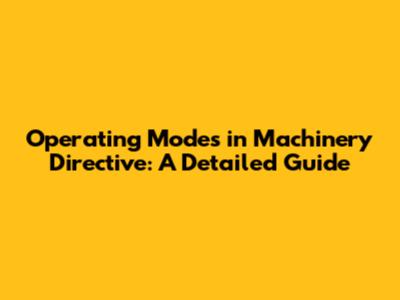 Operating Modes in Machinery Directive: A Detailed Guide