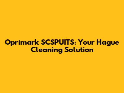Oprimark SCSPUITS: Your Hague Cleaning Solution