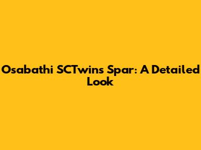 Osabathi SCTwins Spar: A Detailed Look