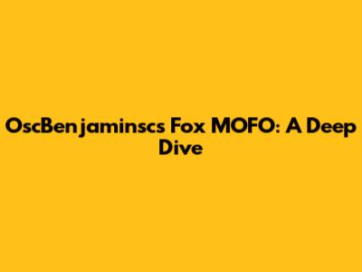 OscBenjaminsc's Fox MOFO: A Deep Dive