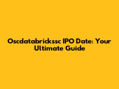 Oscdatabrickssc IPO Date: Your Ultimate Guide