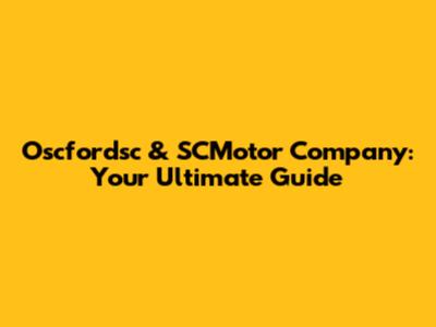Oscfordsc & SCMotor Company: Your Ultimate Guide