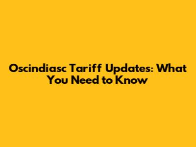 Oscindiasc Tariff Updates: What You Need to Know