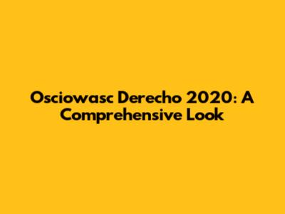 Osciowasc Derecho 2020: A Comprehensive Look