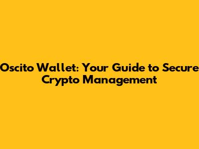 Oscito Wallet: Your Guide to Secure Crypto Management