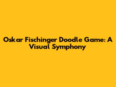 Oskar Fischinger Doodle Game: A Visual Symphony