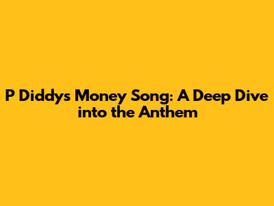 P Diddy's Money Song: A Deep Dive into the Anthem