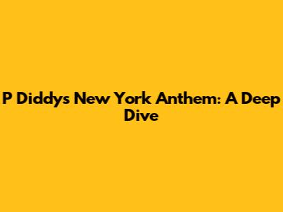 P Diddy's New York Anthem: A Deep Dive