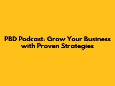 PBD Podcast: Grow Your Business with Proven Strategies
