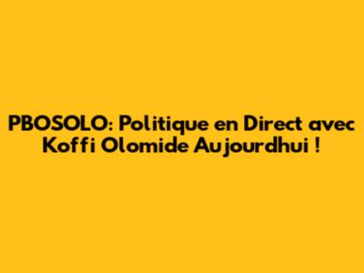 PBOSOLO: Politique en Direct avec Koffi Olomide Aujourd'hui !