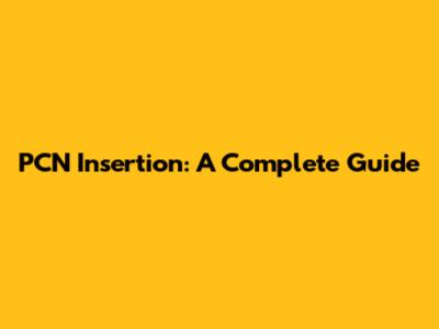 PCN Insertion: A Complete Guide