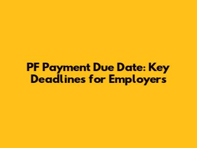 PF Payment Due Date: Key Deadlines for Employers