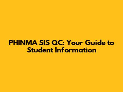 PHINMA SIS QC: Your Guide to Student Information