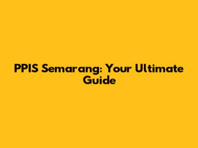 PPIS Semarang: Your Ultimate Guide