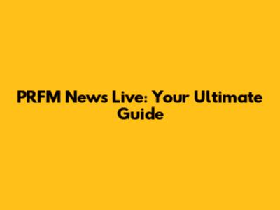 PRFM News Live: Your Ultimate Guide