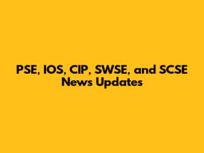PSE, IOS, CIP, SWSE, and SCSE News Updates