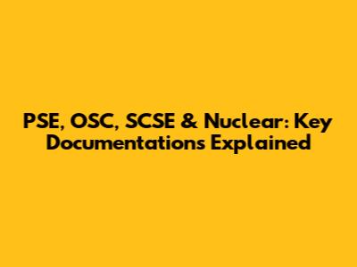 PSE, OSC, SCSE & Nuclear: Key Documentations Explained