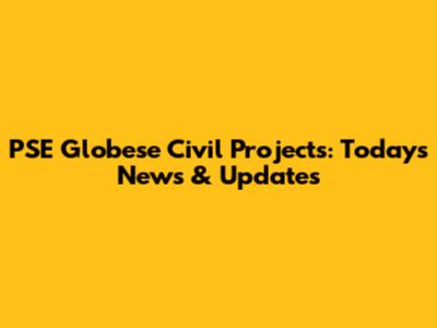 PSE Globese Civil Projects: Today's News & Updates