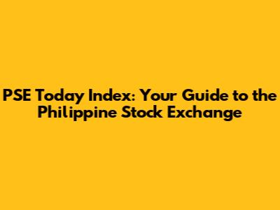 PSE Today Index: Your Guide to the Philippine Stock Exchange