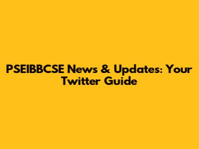 PSEIBBCSE News & Updates: Your Twitter Guide