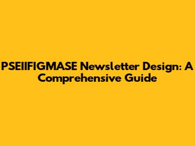 PSEIIFIGMASE Newsletter Design: A Comprehensive Guide