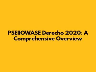 PSEIIOWASE Derecho 2020: A Comprehensive Overview